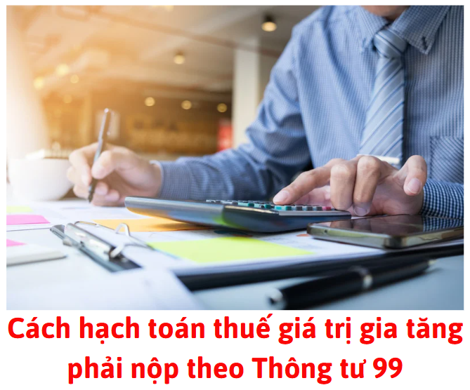 cach-hach-toan-thue-gia-tri-gia-tang-phai-nop-theo-thong-tu-99