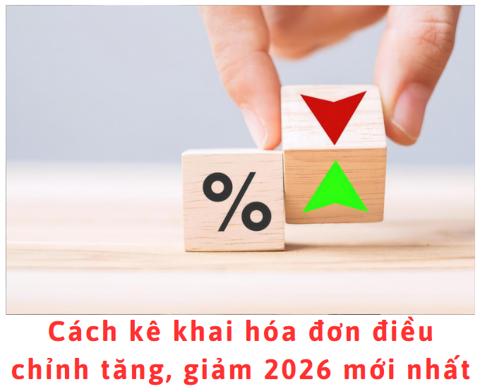 cach-ke-khai-hoa-don-dieu-chinh-tang-giam-2026-moi-nhat