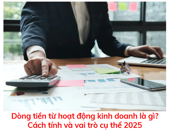 dong-tien-tu-hoat-dong-kinh-doanh-la-gi-cach-tinh-va-vai-tro-cu-the-2025