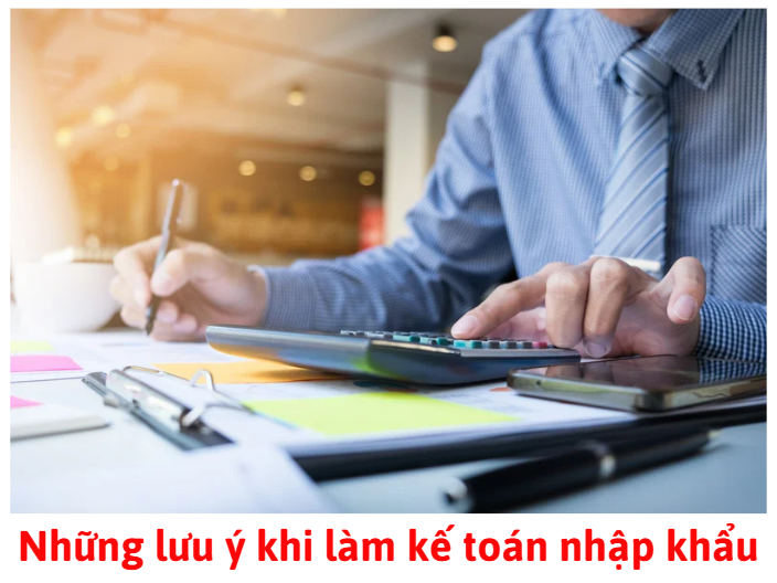 nhung-luu-y-khi-lam-ke-toan-nhap-khau